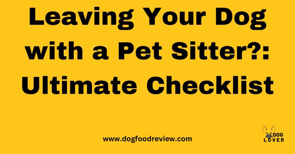 Leaving Your Dog with a Pet Sitter?: Ultimate Checklist